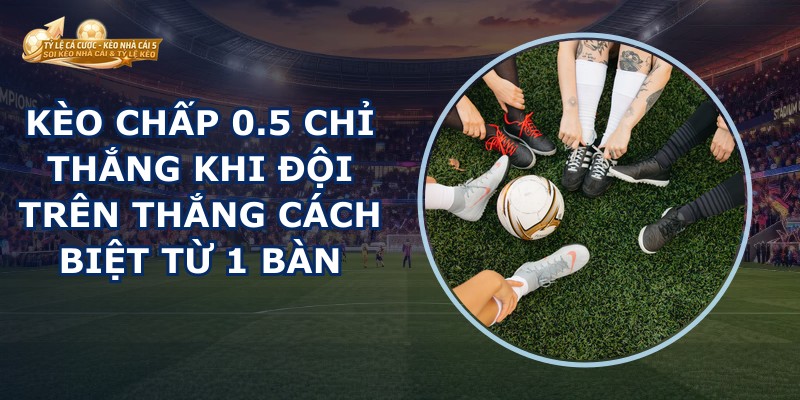Kèo Chấp 0.5
