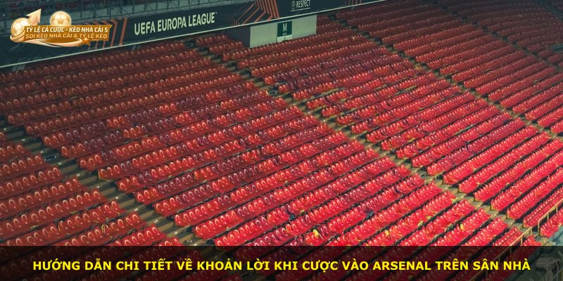 Hướng dẫn chi tiết về khoản lời khi cược vào Arsenal trên sân nhà
