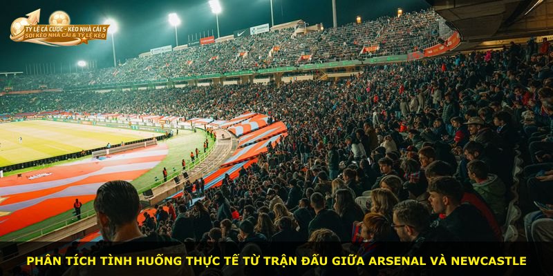 Phân tích tình huống thực tế từ trận đấu giữa Arsenal và Newcastle