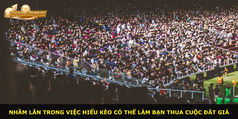 Nhầm lẫn trong việc hiểu kèo có thể làm bạn thua cuộc đắt giá