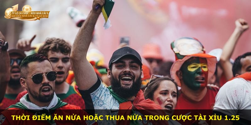 Thời điểm ăn nửa hoặc thua nửa trong cược Tài Xỉu 1.25